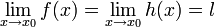  \lim_{x\to x_0} f(x) = \lim_{x\to x_0} h(x) = l 