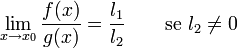 \lim_{x \to x_0}{f(x) \over g(x)} = {l_1 \over l_2} \qquad \mbox{se }l_2 \ne 0 