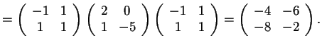 $=\begin{array}({ccc}) -1 & 1\\ 1 & 1 \end{array} \begin{array}({ccc}) 2 &... ...\ 1 & 1 \end{array} =\begin{array}({ccc}) -4& -6\\ -8 & -2 \end{array}.$