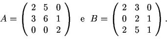 \begin{displaymath}A=
\begin{array}({ccc})
2 & 5 & 0\\
3 & 6 & 1\\
0 & 0 &...
...}({ccc})
2 & 3 & 0\\
0 & 2 & 1\\
2 & 5 & 1
\end{array}.
\end{displaymath}