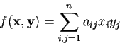 \begin{displaymath}f(\mathbf{x},\mathbf{y})= \sum_{i,j=1}^{n}a_{ij}x_{i}y_{j}
\end{displaymath}