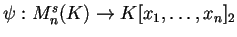 $\psi :M_{n}^{s}(K) \rightarrow K[x_{1},\ldots,x_{n}]_{2}$