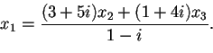 \begin{displaymath}x_{1}=\frac{(3+5i)x_{2}+(1+4i)x_{3}}{1-i}.
\end{displaymath}