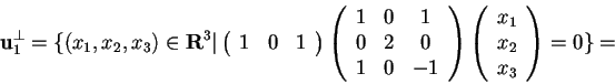 \begin{displaymath}\mathbf{u}_{1}^{\perp}= \lbrace (x_{1},x_{2},x_{3}) \in \math...
...}({c})
x_{1}\\
x_{2}\\
x_{3}
\end{array}
= 0 \rbrace =
\end{displaymath}