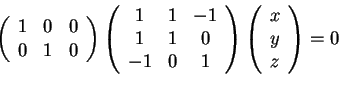 \begin{displaymath}\begin{array}({ccc})
1 & 0 & 0\\
0 & 1 & 0
\end{array}
\...
...nd{array}
\begin{array}({c})
x\\
y\\
z
\end{array}
=0
\end{displaymath}