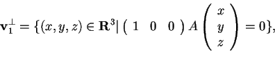 \begin{displaymath}\mathbf{v}_{1}^{\perp}= \lbrace (x,y,z) \in \mathbf{R}^{3} \v...
...\begin{array}({c})
x\\
y\\
z
\end{array}
= 0 \rbrace ,
\end{displaymath}