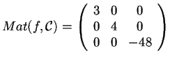 $Mat(f,\mathcal{C})=\begin{array}({ccc})
3 & 0 & 0\\
0 & 4 & 0\\
0 & 0 & -48
\end{array}$