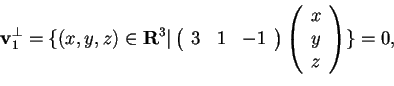 \begin{displaymath}\mathbf{v}_{1}^{\perp}= \lbrace (x,y,z) \in \mathbf{R}^{3} \v...
...
\begin{array}({c})
x\\
y\\
z
\end{array}
\rbrace = 0,
\end{displaymath}