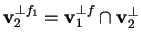 $\mathbf{v}_{2}^{\perp f_{1}}= \mathbf{v}_{1}^{\perp f } \cap \mathbf{v}_{2}^{\perp }$