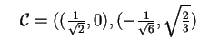 $\quad \mathcal{C}=((\frac{1}{\sqrt{2}},0),(- \frac{1}{\sqrt{6}},\sqrt{\frac{2}{3}})$