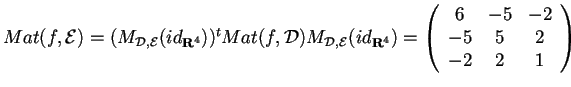 $Mat(f,\mathcal{E})=(M_{\mathfrak{D,E} }(id_{\mathbf{R}^4}))^{t}Mat(f,\mathcal{D...
...=
\begin{array}({ccc})
6 & -5 & -2\\
-5 & 5 & 2\\
-2 & 2 & 1
\end{array}$