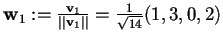 $\mathbf{w}_{1}:= \frac{\mathbf{v}_{1}}{\vert\vert\mathbf{v}_{1}\vert\vert}=\frac{1}{\sqrt{14}}(1,3,0,2)$