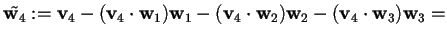$\tilde{\mathbf{w}_{4}}:=\mathbf{v}_{4}-(\mathbf{v}_{4} \cdot \mathbf{w}_{1}) \m...
...f{w}_{2}) \mathbf{w}_{2}-(\mathbf{v}_{4} \cdot \mathbf{w}_{3}) \mathbf{w}_{3} =$