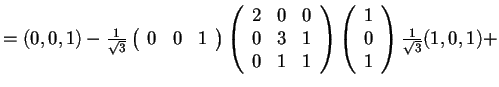 $=(0,0,1)-\frac{1}{\sqrt{3}}\begin{array}({ccc})
0 & 0 & 1
\end{array}
\begin...
...rray}
\begin{array}({c})
1\\
0\\
1
\end{array}\frac{1}{\sqrt{3}}(1,0,1)+$