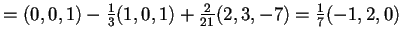 $=(0,0,1)-\frac{1}{3}(1,0,1)+\frac{2}{21}(2,3,-7)=\frac{1}{7}(-1,2,0)$