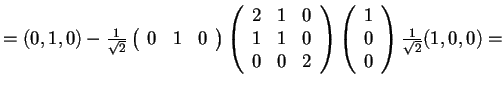 $=(0,1,0)-\frac{1}{\sqrt{2}}\begin{array}({ccc})
0 & 1 & 0
\end{array}
\begin...
...rray}
\begin{array}({c})
1\\
0\\
0
\end{array}\frac{1}{\sqrt{2}}(1,0,0)=$