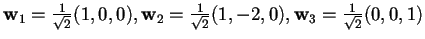 $\mathbf{w}_{1}=\frac{1}{\sqrt{2}}(1,0,0),\mathbf{w}_{2}=\frac{1}{\sqrt{2}}(1,-2,0),\mathbf{w}_{3}=\frac{1}{\sqrt{2}}(0,0,1)$