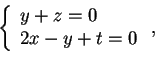 \begin{displaymath}\left \{ \begin{array}{l}
y+z=0\\
2x-y+t=0
\end{array} \right. ,
\end{displaymath}