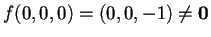 $f(0,0,0)=(0,0,-1)\neq\mathbf{0}$
