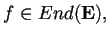 $f \in End(\mathbf{E}), \,$