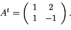 \begin{displaymath}A^{t}=
\begin{array}({cc})
1 & 2\\
1 & -1
\end{array}.
\end{displaymath}