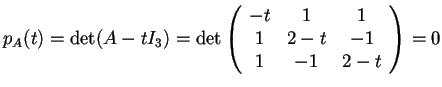 $p_{A}(t)=\det (A-tI_{3})=\det \begin{array}({ccc})
-t & 1 & 1\\
1 & 2-t & -1\\
1 & -1 & 2-t
\end{array}=0$