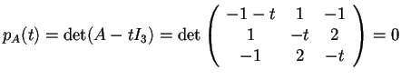 $p_{A}(t)=\det(A-tI_{3})=\det \begin{array}({ccc})
-1-t & 1 & -1\\
1 & -t & 2\\
-1 & 2 & -t
\end{array}=0$