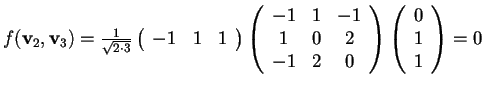 $f(\mathbf{v}_{2},\mathbf{v}_{3})=\frac{1}{\sqrt{2 \cdot 3}}
\begin{array}({ccc...
...2\\
-1 & 2 & 0
\end{array}
\begin{array}({c})
0\\
1\\
1
\end{array}=0$