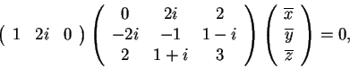 \begin{displaymath}\begin{array}({ccc})
1 & 2i & 0
\end{array}
\begin{array}...
...verline{x}\\
\overline{y}\\
\overline{z}
\end{array}=0 ,
\end{displaymath}