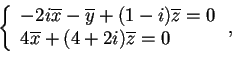 \begin{displaymath}\left\{ \begin{array}{l}
-2i\overline{x}-\overline{y}+(1-i)\...
...\\
4\overline{x}+(4+2i)\overline{z}=0
\end{array}\right. ,
\end{displaymath}