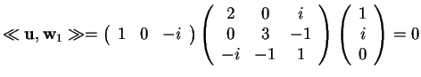 $\ll \mathbf{u},\mathbf{w}_{1}\gg=
\begin{array}({ccc})
1 & 0 & -i
\end{array...
...
-i & -1 & 1
\end{array}
\begin{array}({c})
1\\
i\\
0
\end{array}
=0$