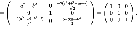 \begin{displaymath}=\begin{array}({ccc})
a^2+b^2 & 0 & \frac{-2(a^2+b^2+ai-b)}{...
...}({ccc})
1 & 0 & 0\\
0 & 1 & 0\\
0 & 0 & 1
\end{array}.
\end{displaymath}
