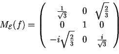 \begin{displaymath}M_{\mathcal{E}}(f)=
\begin{array}({ccc})
\frac{1}{\sqrt{3}}...
...
-i\sqrt{\frac{2}{3}} & 0 & \frac{i}{\sqrt{3}}
\end{array}
\end{displaymath}