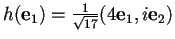 $h(\mathbf{e}_{1})=\frac{1}{\sqrt{17}}(4\mathbf{e}_{1},i\mathbf{e}_{2})$