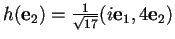 $h(\mathbf{e}_{2})=\frac{1}{\sqrt{17}}(i\mathbf{e}_{1},4\mathbf{e}_{2})$