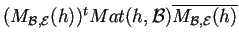 $(M_{\mathcal{B,E}}(h))^{t}Mat(h,\mathcal{B})\overline{M_{\mathcal{B,E}}(h)}$
