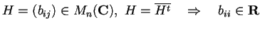 $H=(b_{ij})\in M_{n}(\mathbf{C}), \,\, H=\overline{H^{t}} \quad \Rightarrow \quad b_{ii} \in \mathbf{R}$