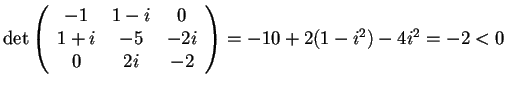 $\det \begin{array}({ccc})
-1 & 1-i & 0\\
1+i & -5 & -2i\\
0 & 2i & -2
\end{array}=-10+2(1-i^2)-4i^2=-2<0$