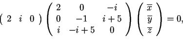 \begin{displaymath}\begin{array}({ccc})
2 & i & 0
\end{array}
\begin{array}({...
...\overline{x}\\
\overline{y}\\
\overline{z}
\end{array}=0,
\end{displaymath}