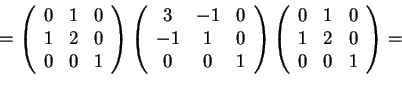 \begin{displaymath}=\begin{array}({ccc})
0 & 1 & 0\\
1 & 2 & 0\\
0 & 0 & 1
...
...}({ccc})
0 & 1 & 0\\
1 & 2 & 0\\
0 & 0 & 1
\end{array}=
\end{displaymath}