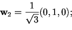 \begin{displaymath}\mathbf{w}_{2}=\frac{1}{\sqrt{3}}(0,1,0);
\end{displaymath}