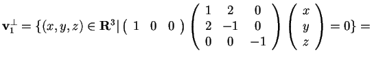 $\mathbf{v}_{1}^{\perp}=\{ (x,y,z) \in \mathbf{R}^3 \vert \begin{array}({ccc})
...
...
0 & 0 & -1
\end{array}
\begin{array}({c})
x\\
y\\
z
\end{array}=0 \}=$