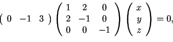 \begin{displaymath}\begin{array}({ccc})
0 & -1 & 3
\end{array}
\begin{array}(...
...end{array}
\begin{array}({c})
x\\
y\\
z
\end{array}=0,
\end{displaymath}