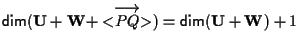 $\mathsf{dim}(\mathbf{U}+\mathbf{W}+<\stackrel{\displaystyle{\longrightarrow}}{PQ}>)=\mathsf{dim}(\mathbf{U}+\mathbf{W})+1$