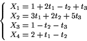\begin{displaymath}\left\{\begin{array}{l}
X_1= 1+2t_1-t_2+t_3 \\
X_2= 3t_1+2t_2+5t_3\\
X_3= 1-t_2-t_3\\
X_4= 2+t_1-t_2
\end{array}\end{displaymath}