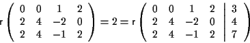 \begin{displaymath}\mathsf{r} \left(\begin{array}{cccc}
0 & 0 & 1 & 2 \\
2 & ...
...left\vert\begin{array}{c}3\\
4\\
7\end{array}\right.\right)\end{displaymath}