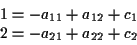 \begin{displaymath}\begin{array}{l}
1=-a_{11}+a_{12}+c_1 \\
2=-a_{21}+a_{22}+c_2
\end{array} \end{displaymath}