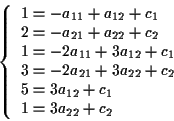 \begin{displaymath}\left\{\begin{array}{l}
1=-a_{11}+a_{12}+c_1 \\
2=-a_{21}+a_...
...22}+c_2\\
5=3a_{12}+c_1 \\
1=3a_{22}+c_2
\end{array}\right. \end{displaymath}