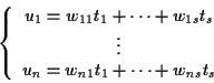 \begin{displaymath}\left\{\begin{array}{c}
u_1=w_{11}t_1+\cdots +w_{1s}t_s\\
\vdots\\
u_n=w_{n1}t_1+\cdots +w_{ns}t_s
\end{array}\end{displaymath}