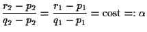 \begin{displaymath}\frac{r_2-p_2}{q_2-p_2}=\frac{r_1-p_1}{q_1-p_1}=\mathrm{cost:}=\alpha \end{displaymath}